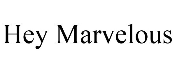 Trademark Logo HEY MARVELOUS