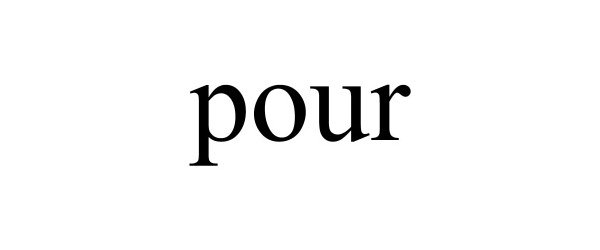 POUR