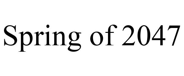  SPRING OF 2047