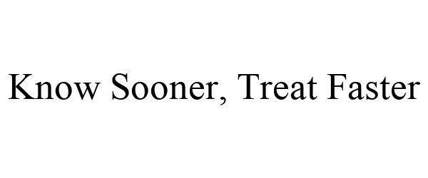 Trademark Logo KNOW SOONER, TREAT FASTER