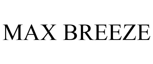 Trademark Logo MAX BREEZE