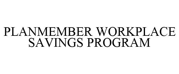  PLANMEMBER WORKPLACE SAVINGS PROGRAM