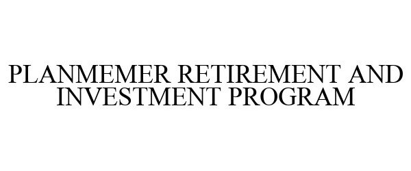  PLANMEMER RETIREMENT AND INVESTMENT PROGRAM