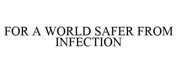  FOR A WORLD SAFER FROM INFECTION