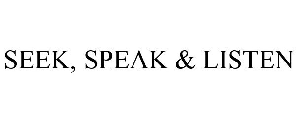 Trademark Logo SEEK, SPEAK & LISTEN