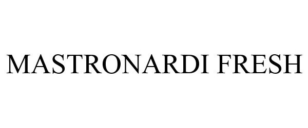 Trademark Logo MASTRONARDI FRESH