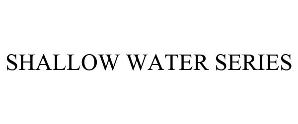 Trademark Logo SHALLOW WATER SERIES