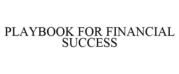 Trademark Logo PLAYBOOK FOR FINANCIAL SUCCESS