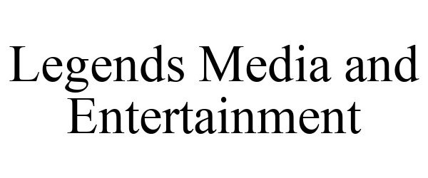 Trademark Logo LEGENDS MEDIA AND ENTERTAINMENT