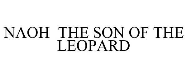 Trademark Logo NAOH THE SON OF THE LEOPARD
