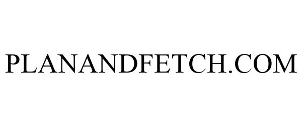 Trademark Logo PLANANDFETCH.COM