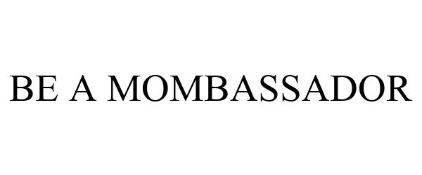  BE A MOMBASSADOR