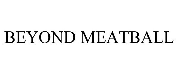 Trademark Logo BEYOND MEATBALL