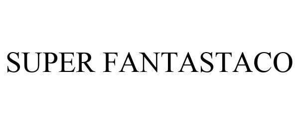 Trademark Logo SUPER FANTASTACO