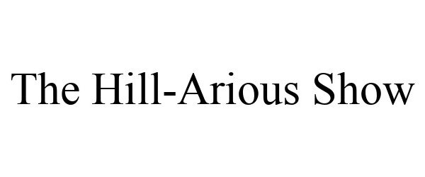 Trademark Logo THE HILL-ARIOUS SHOW