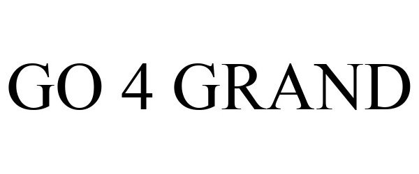 Trademark Logo GO 4 GRAND