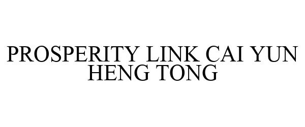 Trademark Logo PROSPERITY LINK CAI YUN HENG TONG