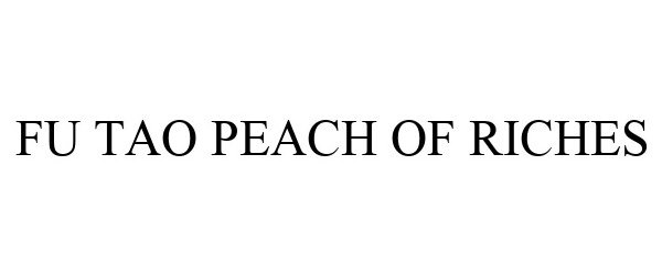 Trademark Logo FU TAO PEACH OF RICHES