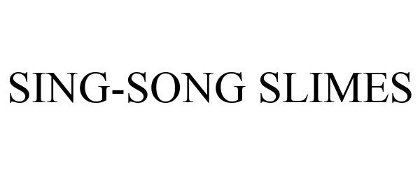  SING-SONG SLIMES