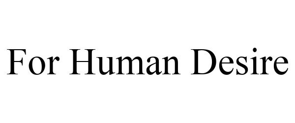 Trademark Logo FOR HUMAN DESIRE