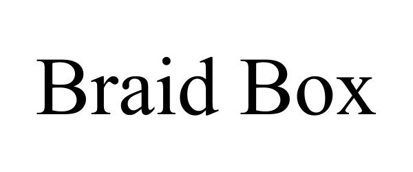Trademark Logo BRAID BOX