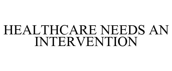  HEALTHCARE NEEDS AN INTERVENTION