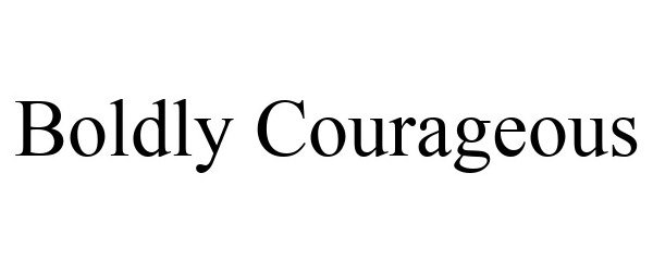 Trademark Logo BOLDLY COURAGEOUS