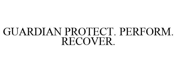  GUARDIAN PROTECT. PERFORM. RECOVER.