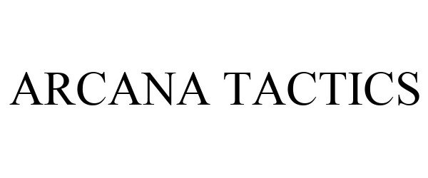 Trademark Logo ARCANA TACTICS