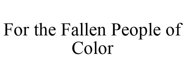 Trademark Logo FOR THE FALLEN PEOPLE OF COLOR