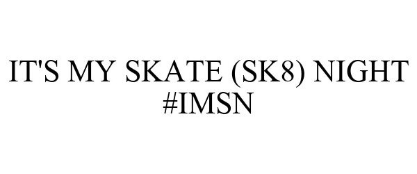 Trademark Logo IT'S MY SKATE (SK8) NIGHT #IMSN
