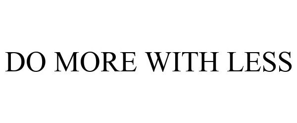  DO MORE WITH LESS