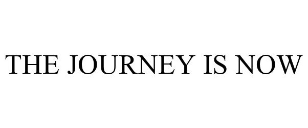 Trademark Logo THE JOURNEY IS NOW