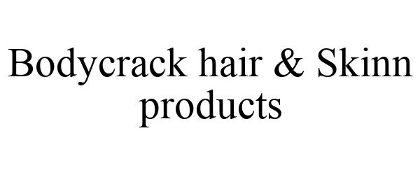  BODYCRACK HAIR &amp; SKINN PRODUCTS