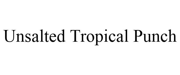 Trademark Logo UNSALTED TROPICAL PUNCH