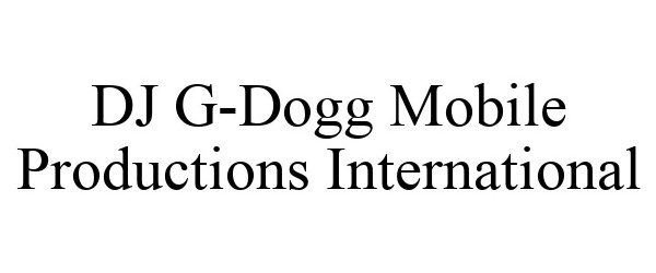  DJ G-DOGG MOBILE PRODUCTIONS INTERNATIONAL