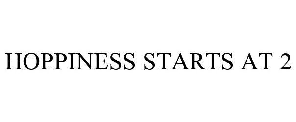 Trademark Logo HOPPINESS STARTS AT 2