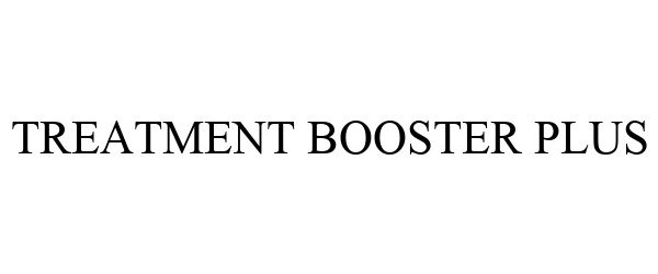 Trademark Logo TREATMENT BOOSTER PLUS