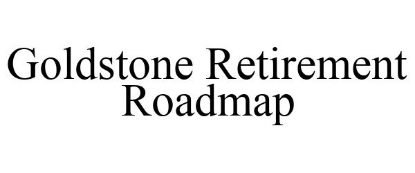 Trademark Logo GOLDSTONE RETIREMENT ROADMAP