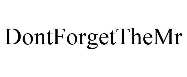 Trademark Logo DONTFORGETTHEMR