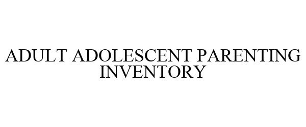  ADULT ADOLESCENT PARENTING INVENTORY