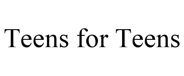 Trademark Logo TEENS FOR TEENS