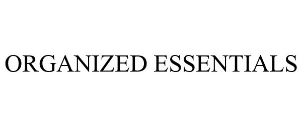 Trademark Logo ORGANIZED ESSENTIALS
