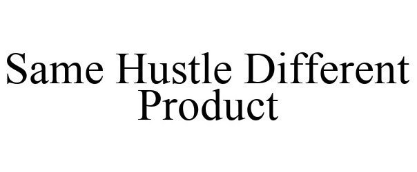  SAME HUSTLE DIFFERENT PRODUCT