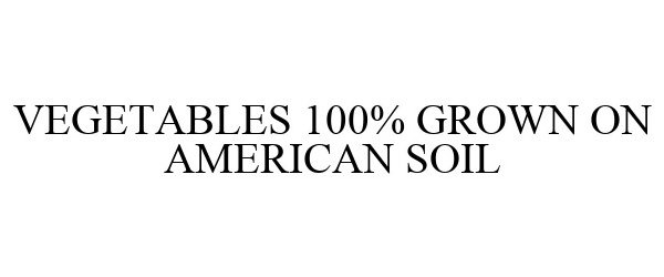 VEGETABLES 100% GROWN ON AMERICAN SOIL