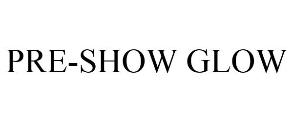 Trademark Logo PRE-SHOW GLOW