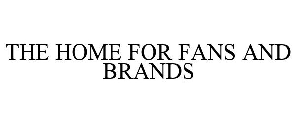  THE HOME FOR FANS AND BRANDS