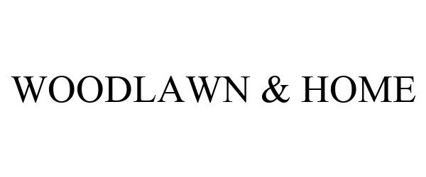 Trademark Logo WOODLAWN & HOME