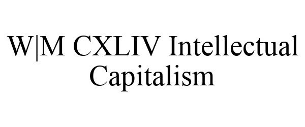 Trademark Logo W|M CXLIV INTELLECTUAL CAPITALISM