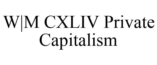  W|M CXLIV PRIVATE CAPITALISM